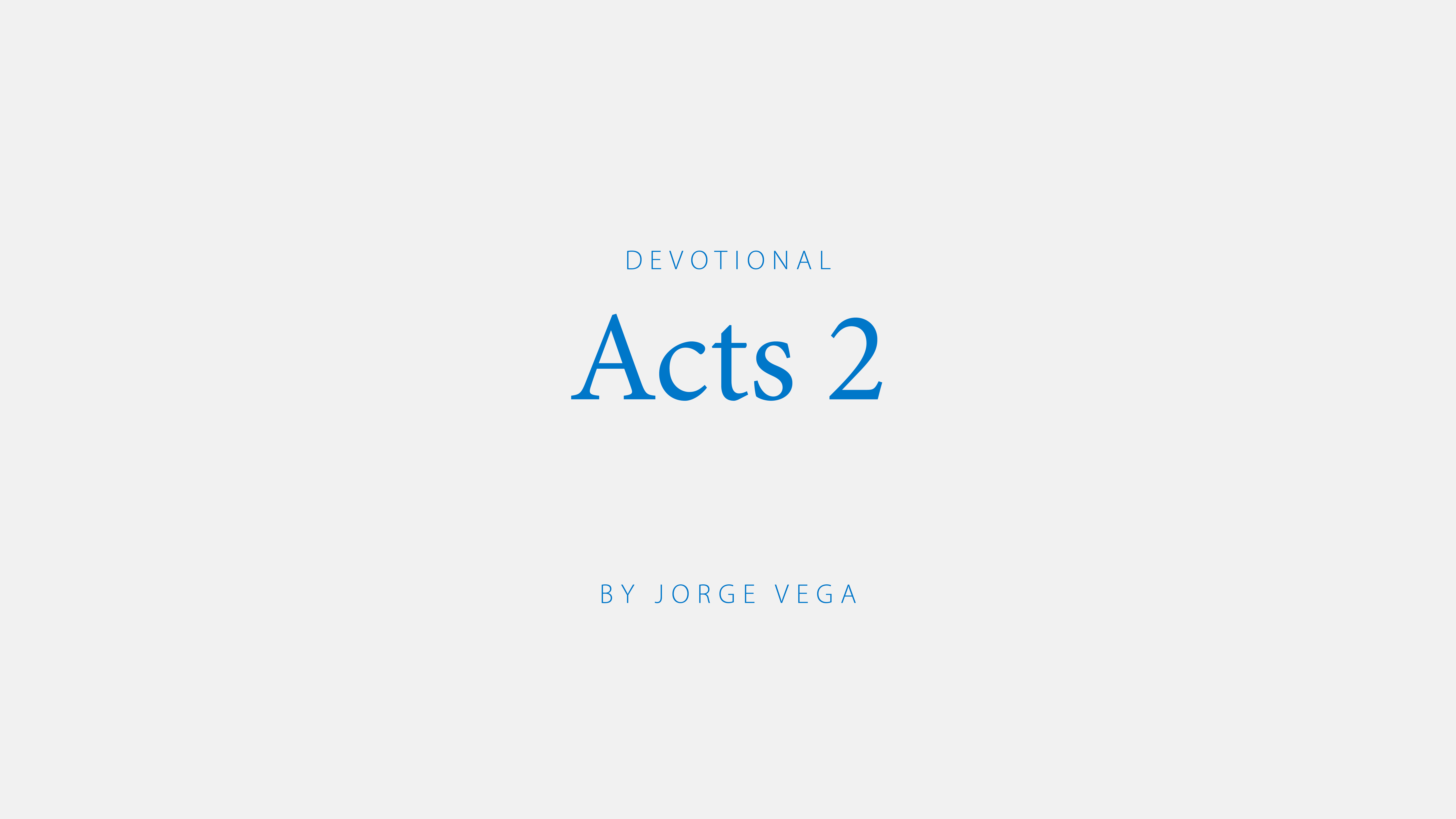 Acts 2; a devotional by Jorge Vega