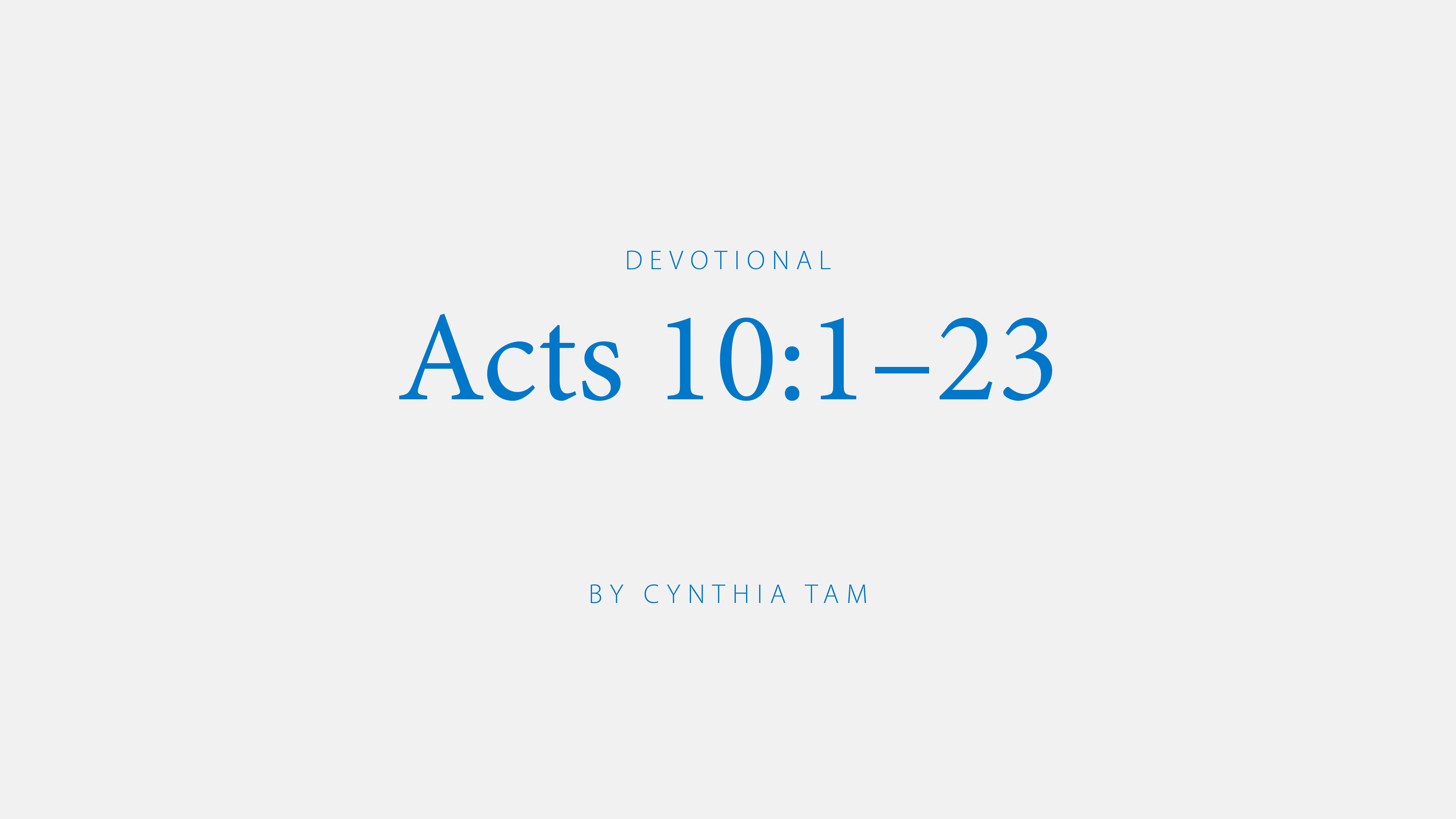 Acts 10:1-23 devotional by Cynthia Tam