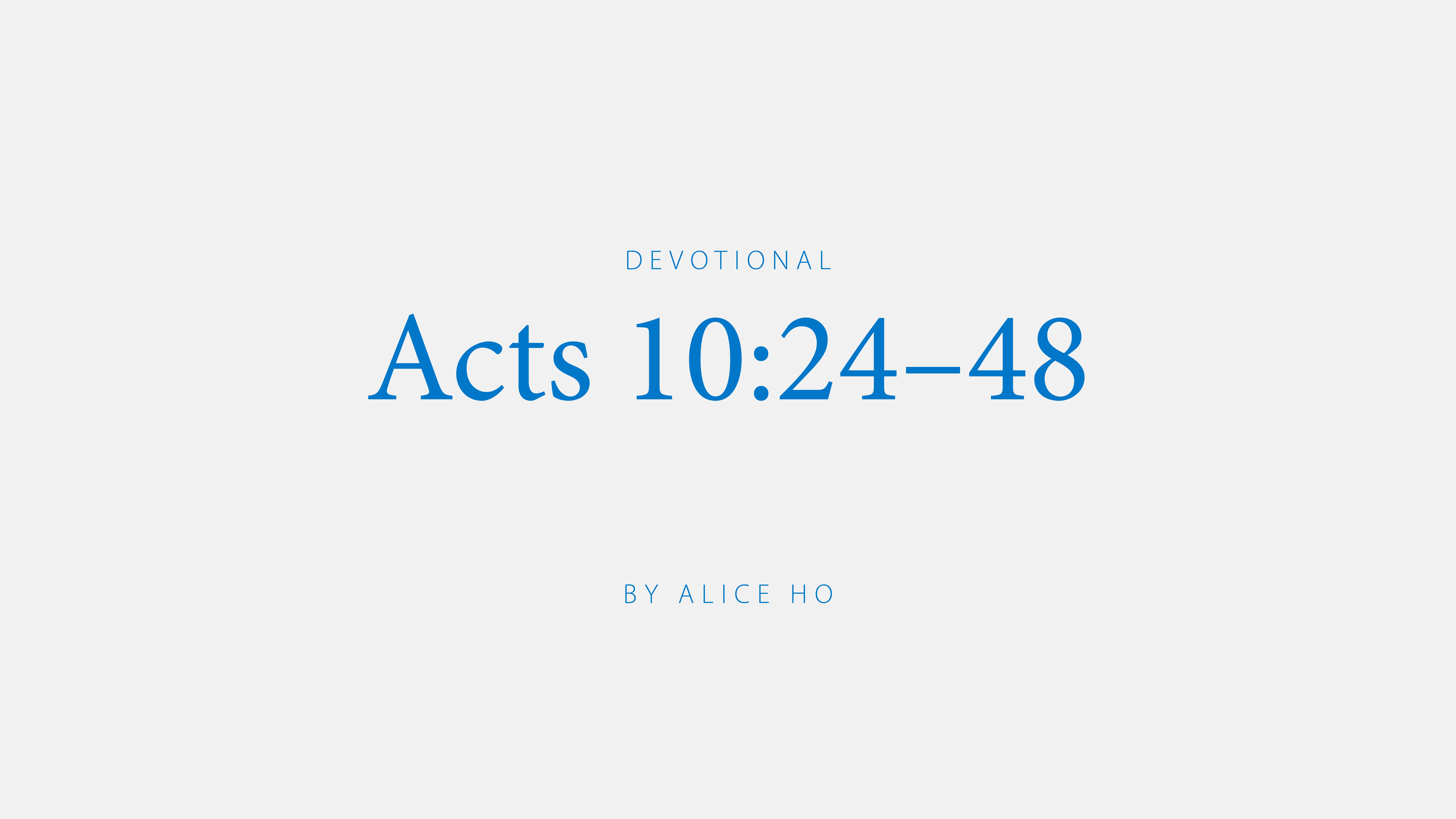 Acts 10:24-48 devotional by Alice Ho
