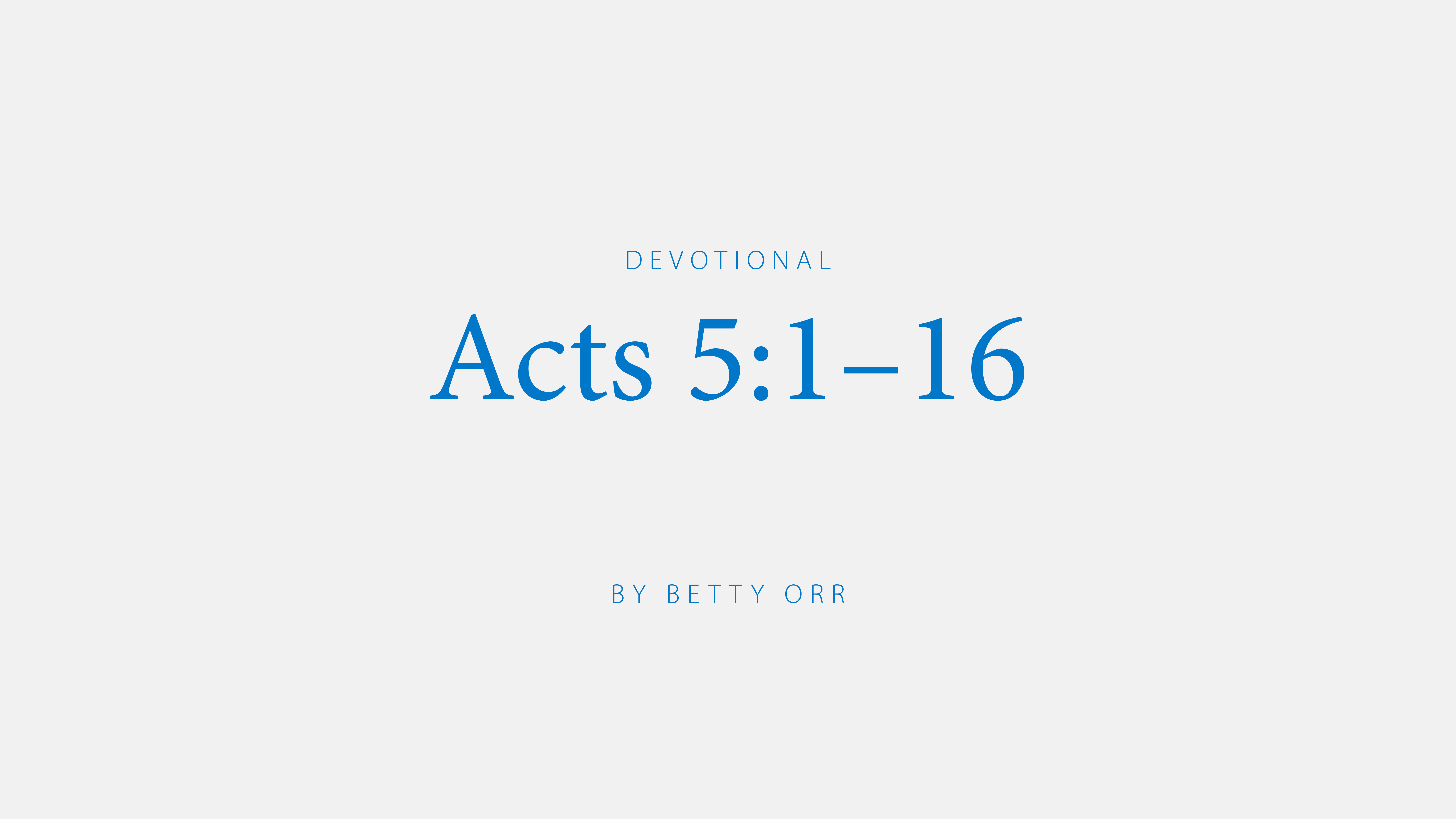 Acts 5:1-16; a devotional by Betty Orr