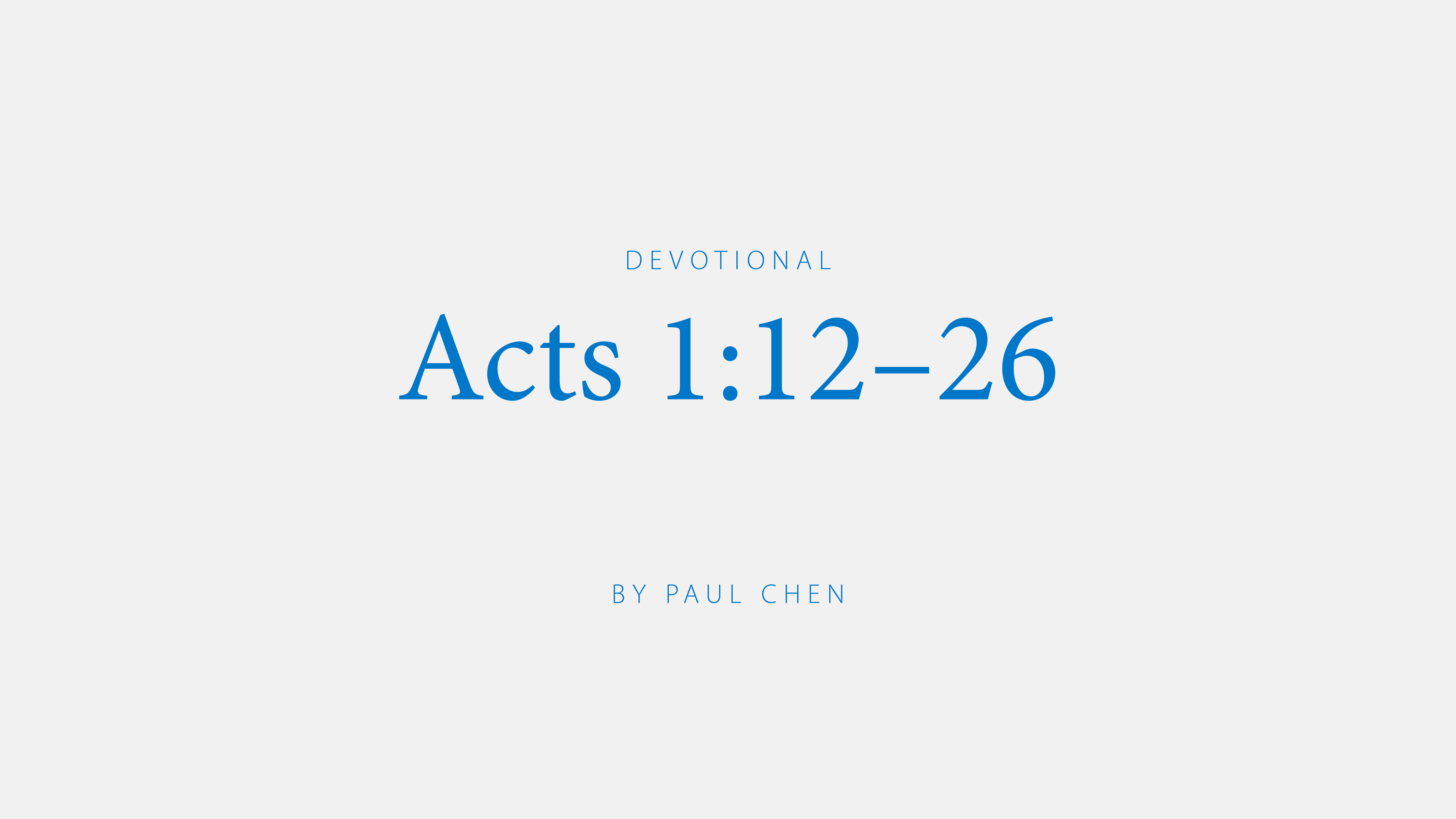 Acts 1:12-26; a devotion by Paul Chen